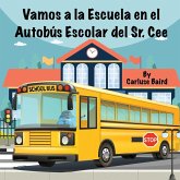Vamos a la Escuela en el Autobús Escolar del Sr. Cee Vamos a la Escuela en el Autobús Escolar del Sr. Cee