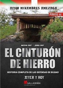 El cinturon de hierro. Ayer y hoy. Parte II: Historia completa de las defensas de Bilbao.