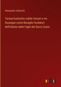 Cover Teresa-Eustochio nobile Verzeri e mr. Giuseppe conte Benaglio fondatori dell'Istituto delle Figlie del Sacro Cuore