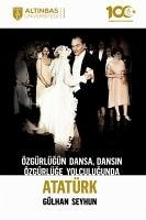 Özgürlügün Dansa, Dansin Özgürlüge Yolculugunda Atatürk - Seyhun, Gülhan