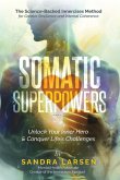 SOMATIC SUPERPOWERS Unlock Your Inner Hereo & Conquer Life's Challenges SOMATIC SUPERPOWERS Unlock Your Inner Hereo & Conquer Life's Challenges