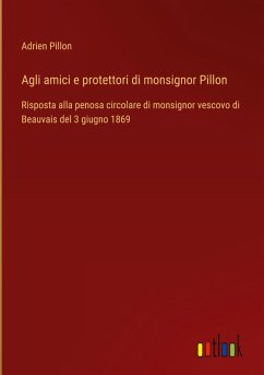 Agli amici e protettori di monsignor Pillon