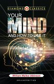 Your Mind and How to Use It Your Mind and How to Use It