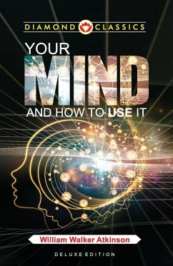 Your Mind and How to Use It - Atkinson, William Walker