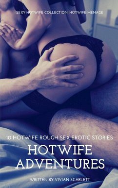 HotWife Adventures- 10 HotWife Rough Sex Erotic Stories - Sexy HotWife Collection- HotWife Menage - Scarlett, Vivian