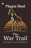 The War Trail The Hunt of the Wild Horse The War Trail The Hunt of the Wild Horse