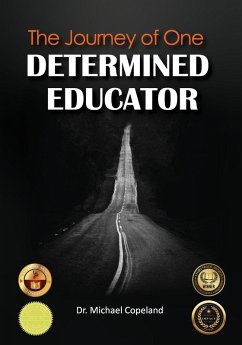 The Journey Of One Determined Educator - Copeland, Michael