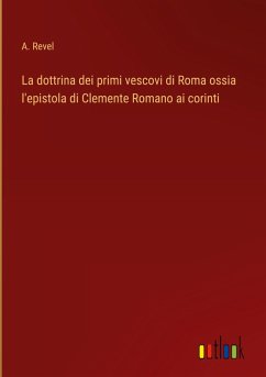 La dottrina dei primi vescovi di Roma ossia l'epistola di Clemente Romano ai corinti