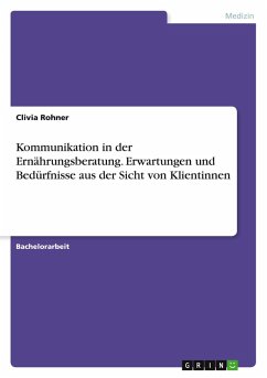 Kommunikation in der Ernährungsberatung. Erwartungen und Bedürfnisse aus der Sicht von Klientinnen Kommunikation in der Ernährungsberatung. Erwartungen und Bedürfnisse aus der Sicht von Klientinnen