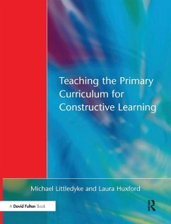 Teaching the Primary Curriculum for Constructive Learning - Littledyke, Michael; Huxford, Laura