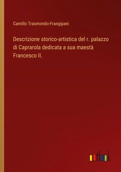 Descrizione storico-artistica del r. palazzo di Caprarola dedicata a sua maestà Francesco II. - Trasmondo-Frangipani, Camillo