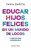 Educar hijos felices en un mundo de locos: 7 hábitos para conseguirlo