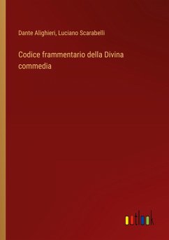 Codice frammentario della Divina commedia - Alighieri, Dante; Scarabelli, Luciano