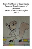 From The Minds of Squirrels At a and Their Delusions of Grandeur Part 3 From The Minds of Squirrels At a and Their Delusions of Grandeur Part 3