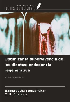 Optimizar la supervivencia de los dientes: endodoncia regenerativa - Somashekar, Sampreetha; Chandru, T. P.