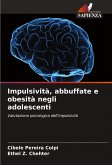 Impulsività, abbuffate e obesità negli adolescenti Impulsività, abbuffate e obesità negli adolescenti