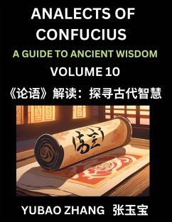 Analects of Confucius (Part 10)- A Guide to Ancient Wisdom, Learn Chinese Language and Culture with Quotes and Sayings from Lunyu, Confucianism Lessons of Life Propagated by China's Master Confucius and His Disciples - Zhang, Yubao