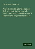 Pericolo corso dal quarto congresso degli scienziati italiani tenuto in Padova nel mese di settembre 1842 di essere sciolto dal governo austriaco