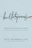 Bulletproof--Healing After Gun Violence & Trauma Bulletproof--Healing After Gun Violence & Trauma