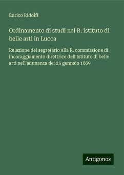 Ordinamento di studi nel R. istituto di belle arti in Lucca - Ridolfi, Enrico