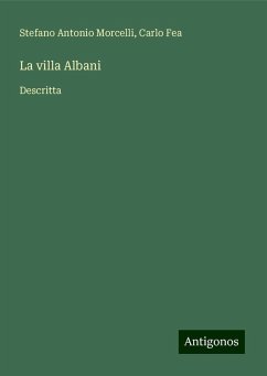 La villa Albani - Morcelli, Stefano Antonio; Fea, Carlo