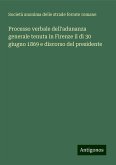 Processo verbale dell'adunanza generale tenuta in Firenze il dì 30 giugno 1869 e discorso del presidente