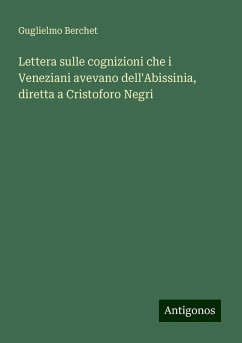 Lettera sulle cognizioni che i Veneziani avevano dell'Abissinia, diretta a Cristoforo Negri - Berchet, Guglielmo