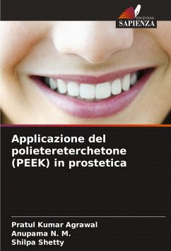 Applicazione del polietereterchetone (PEEK) in prostetica - Agrawal, Pratul Kumar;N. M., Anupama;Shetty, Shilpa