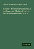 Resoconto dell'amministrazione della giustizia presso il Tribunale civile e correzionale di Firenze anno 1868