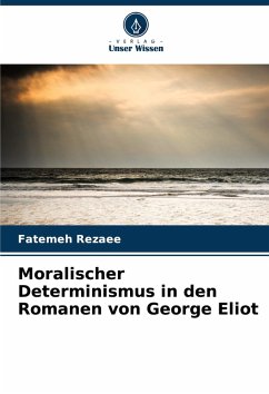 Moralischer Determinismus in den Romanen von George Eliot - Rezaee, Fatemeh