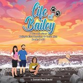 Life of Bailey A True Life Story Life of Bailey A True Life Story