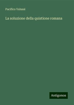 La soluzione della quistione romana - Valussi, Pacifico