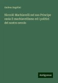 Niccolò Machiavelli nel suo Principe ossia Il machiavellismo ed i politici del nostro secolo