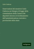 Osservazioni del senatore Carlo Cadorna sul disegno di legge della commissione della Camera dei deputati intorno al riordinamento dell'amministrazione centrale e provinciale dello stato