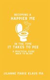 Becoming a Happier Me in the Time it Takes to Pee Becoming a Happier Me in the Time it Takes to Pee