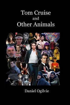 Tom Cruise and Other Animals - Ogilvie, Daniel