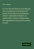 Le vere tesi del dottore Carlo Bassani che si proponeva di sostenere nel giorno di sua laurea in matematica nella R. Università di Padova 12 agosto 1869 e che per il dispotismo dei regolamenti non poterono essere accolte