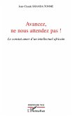 Avancez, ne nous attendez pas ! Avancez, ne nous attendez pas !