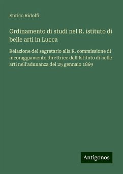 Ordinamento di studi nel R. istituto di belle arti in Lucca - Ridolfi, Enrico