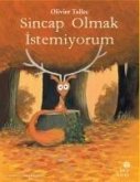 Sincap Olmak Istemiyorum