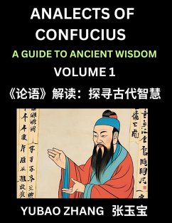 Analects of Confucius (Part 1)- A Guide to Ancient Wisdom, Learn Chinese Language and Culture with Quotes and Sayings from Lunyu, Confucianism Lessons of Life Propagated by China's Master Confucius and His Disciples - Zhang, Yubao