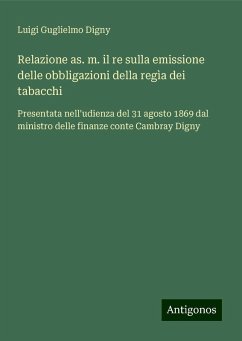 Relazione as. m. il re sulla emissione delle obbligazioni della regìa dei tabacchi - Digny, Luigi Guglielmo