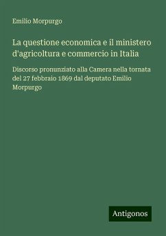 La questione economica e il ministero d'agricoltura e commercio in Italia - Morpurgo, Emilio