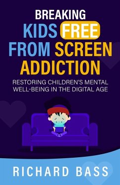 Breaking Kids Free from Screen Addiction - Bass, Richard