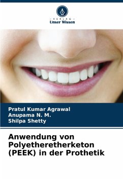 Anwendung von Polyetheretherketon (PEEK) in der Prothetik - Agrawal, Pratul Kumar;N. M., Anupama;Shetty, Shilpa