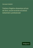 Trattato d'algebra elementare ad uso dei licei, scuole tecniche ed istituti industriali e professionali