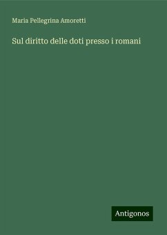 Sul diritto delle doti presso i romani - Amoretti, Maria Pellegrina