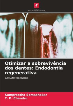 Otimizar a sobrevivência dos dentes: Endodontia regenerativa - Somashekar, Sampreetha;Chandru, T. P.