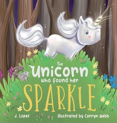 The Unicorn Who Found Her Sparkle - Lopez, J.