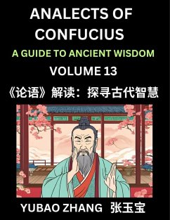 Analects of Confucius (Part 13)- A Guide to Ancient Wisdom, Learn Chinese Language and Culture with Quotes and Sayings from Lunyu, Confucianism Lessons of Life Propagated by China's Master Confucius and His Disciples - Zhang, Yubao